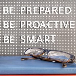 be prepared, be proactive, be smart