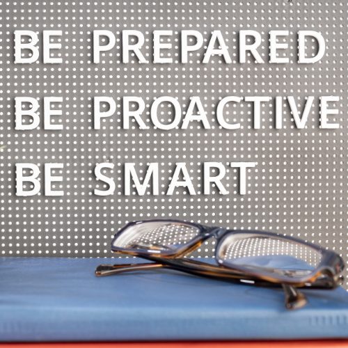 be prepared, be proactive, be smart